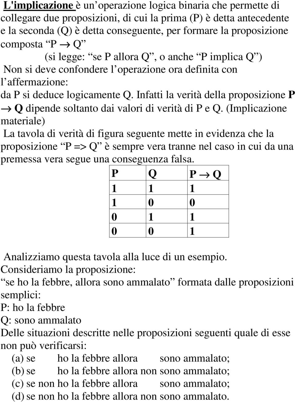 Infatti la verità della proposizione P Q dipende soltanto dai valori di verità di P e Q.