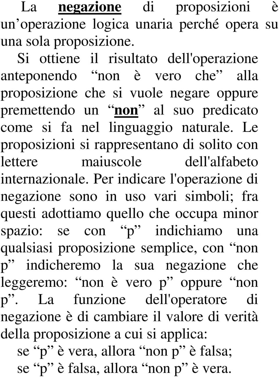 Le proposizioni si rappresentano di solito con lettere maiuscole dell'alfabeto internazionale.