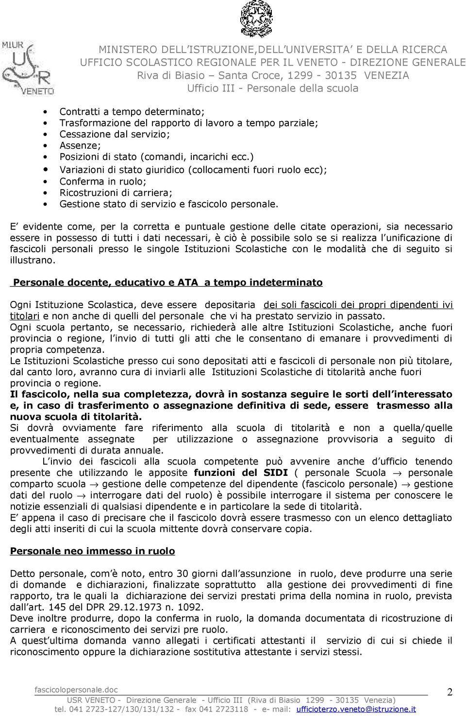 E evidente come, per la corretta e puntuale gestione delle citate operazioni, sia necessario essere in possesso di tutti i dati necessari, è ciò è possibile solo se si realizza l unificazione di