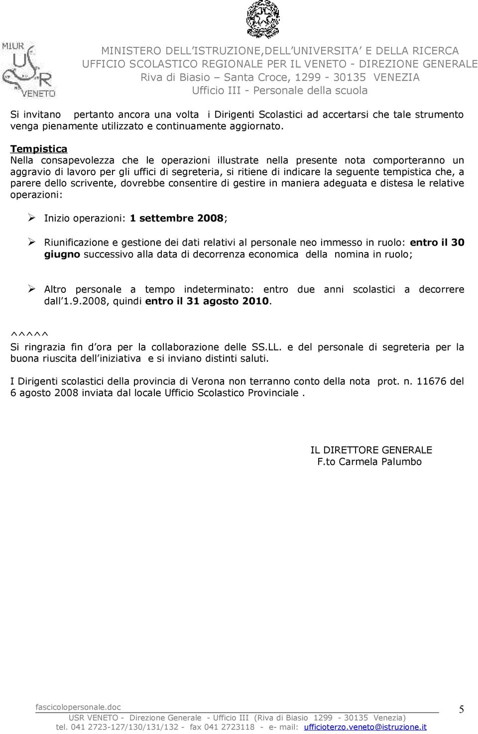 parere dello scrivente, dovrebbe consentire di gestire in maniera adeguata e distesa le relative operazioni: Inizio operazioni: 1 settembre 2008; Riunificazione e gestione dei dati relativi al