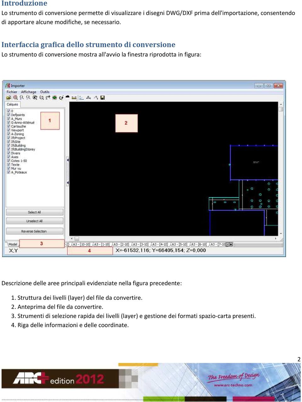 Interfaccia grafica dello strumento di conversione Lo strumento di conversione mostra all'avvio la finestra riprodotta in figura: Descrizione delle aree