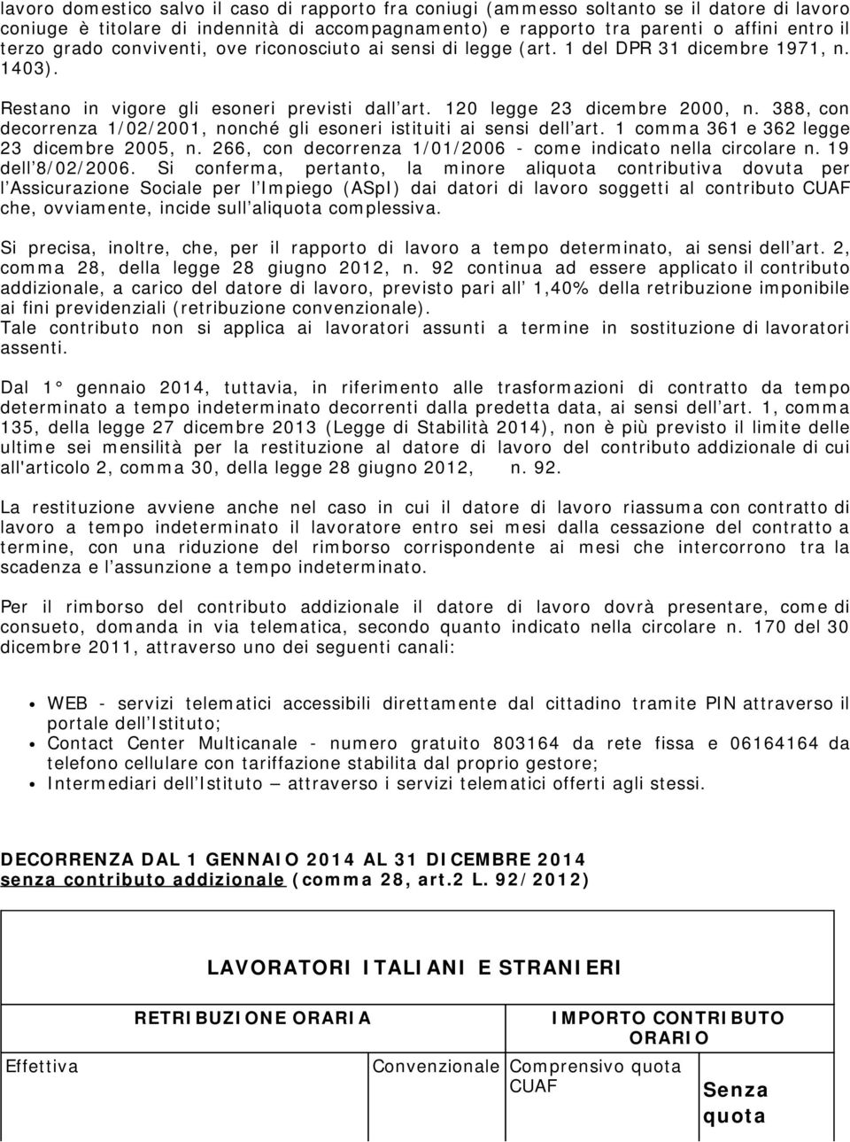 388, con decorrenza 1/02/2001, nonché gli esoneri istituiti ai sensi dell art. 1 comma 361 e 362 legge 23 dicembre 2005, n. 266, con decorrenza 1/01/2006 - come indicato nella circolare n.