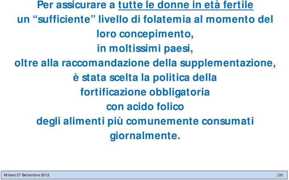 supplementazione, è stata scelta la politica della fortificazione obbligatoria con