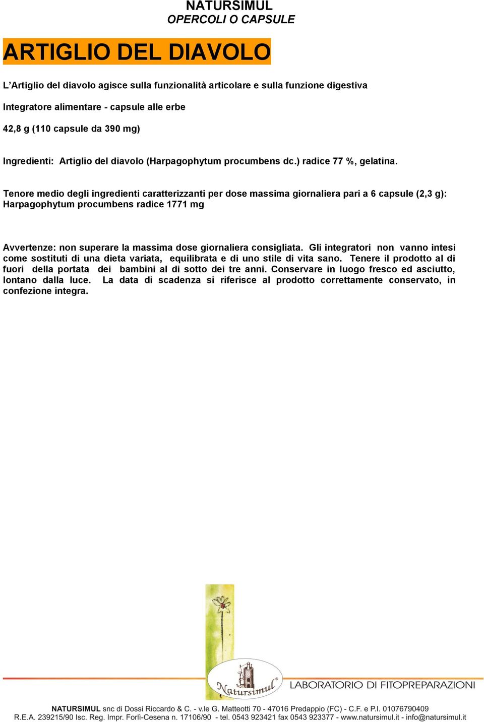 Tenore medio degli ingredienti caratterizzanti per dose massima giornaliera pari a 6 capsule (2,3 g): Harpagophytum