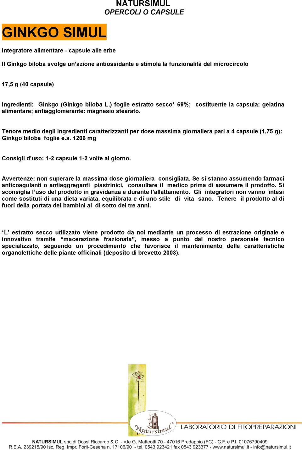 Tenore medio degli ingredienti caratterizzanti per dose massima giornaliera pari a 4 capsule (1,75 g): Ginkgo biloba foglie e.s. 1206 mg Consigli d'uso: 1-2 capsule 1-2 volte al giorno.