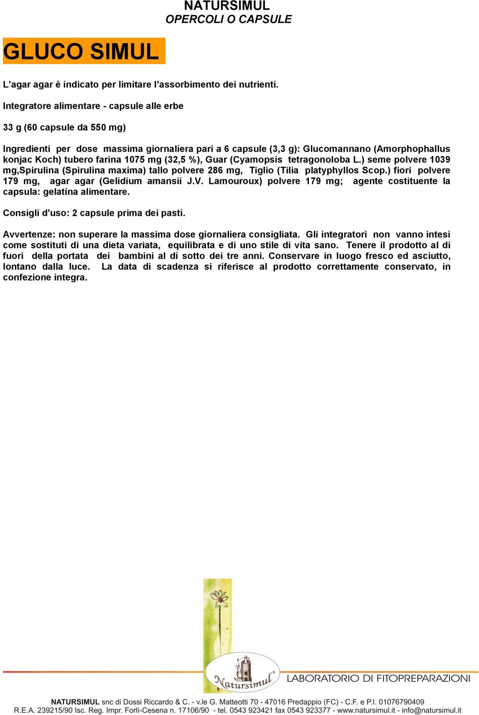 %), Guar (Cyamopsis tetragonoloba L.) seme polvere 1039 mg,spirulina (Spirulina maxima) tallo polvere 286 mg, Tiglio (Tilia platyphyllos Scop.