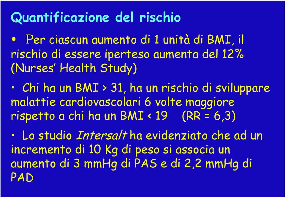 cardiovascolari 6 volte maggiore rispetto a chi ha un BMI < 19 (RR = 6,3) Lo studio Intersalt ha