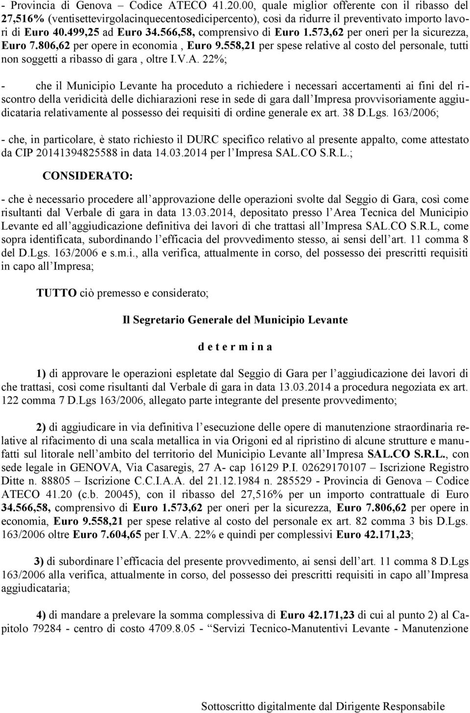 558,21 per spese relative al costo del personale, tutti non soggetti a ribasso di gara, oltre I.V.A.