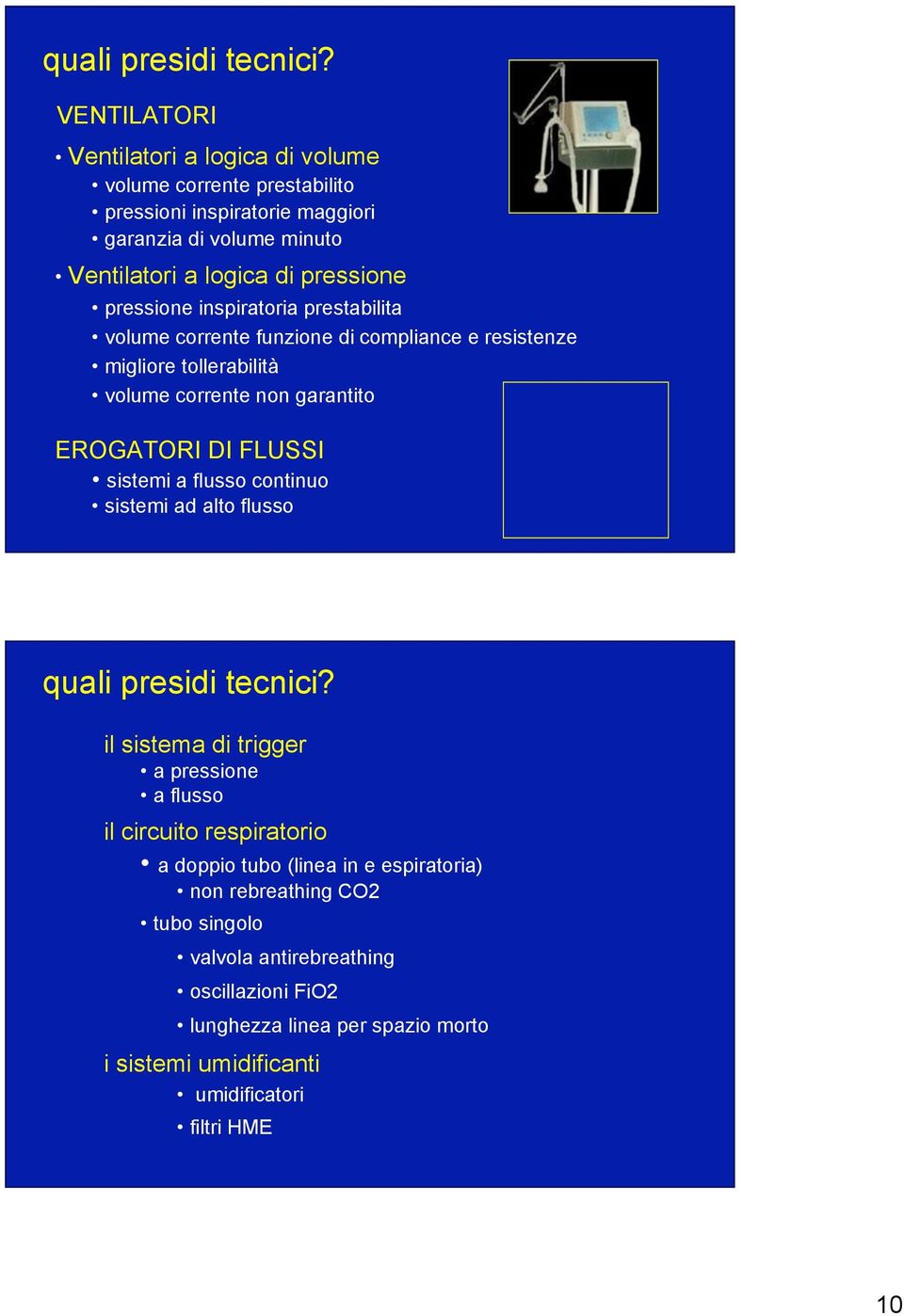 pressione inspiratoria prestabilita volume corrente funzione di compliance e resistenze migliore tollerabilità volume corrente non garantito EROGATORI DI FLUSSI sistemi a