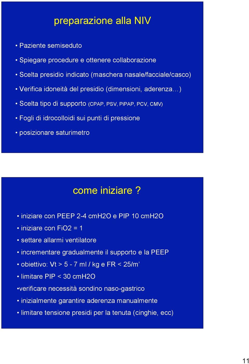 iniziare con PEEP 2-4 cmh2o e PIP 10 cmh2o iniziare con FiO2 = 1 settare allarmi ventilatore incrementare gradualmente il supporto e la PEEP obiettivo: Vt > 5-7 ml / kg e