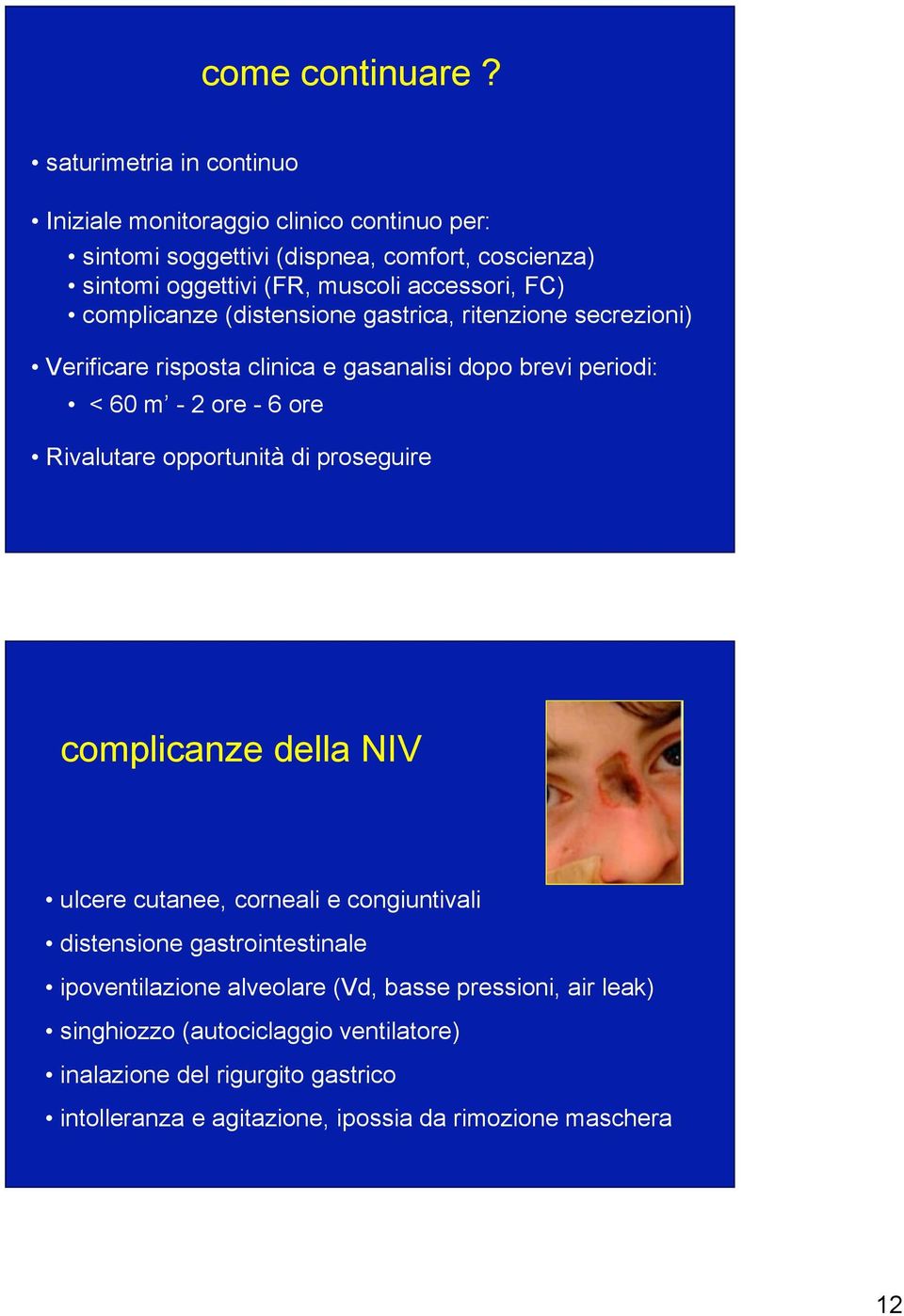 FC) complicanze (distensione gastrica, ritenzione secrezioni) Verificare risposta clinica e gasanalisi dopo brevi periodi: < 60 m - 2 ore - 6 ore Rivalutare