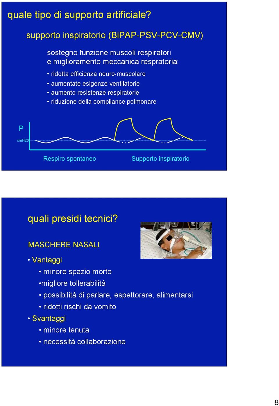 neuro-muscolare aumentate esigenze ventilatorie aumento resistenze respiratorie riduzione della compliance polmonare P cmh20 Respiro