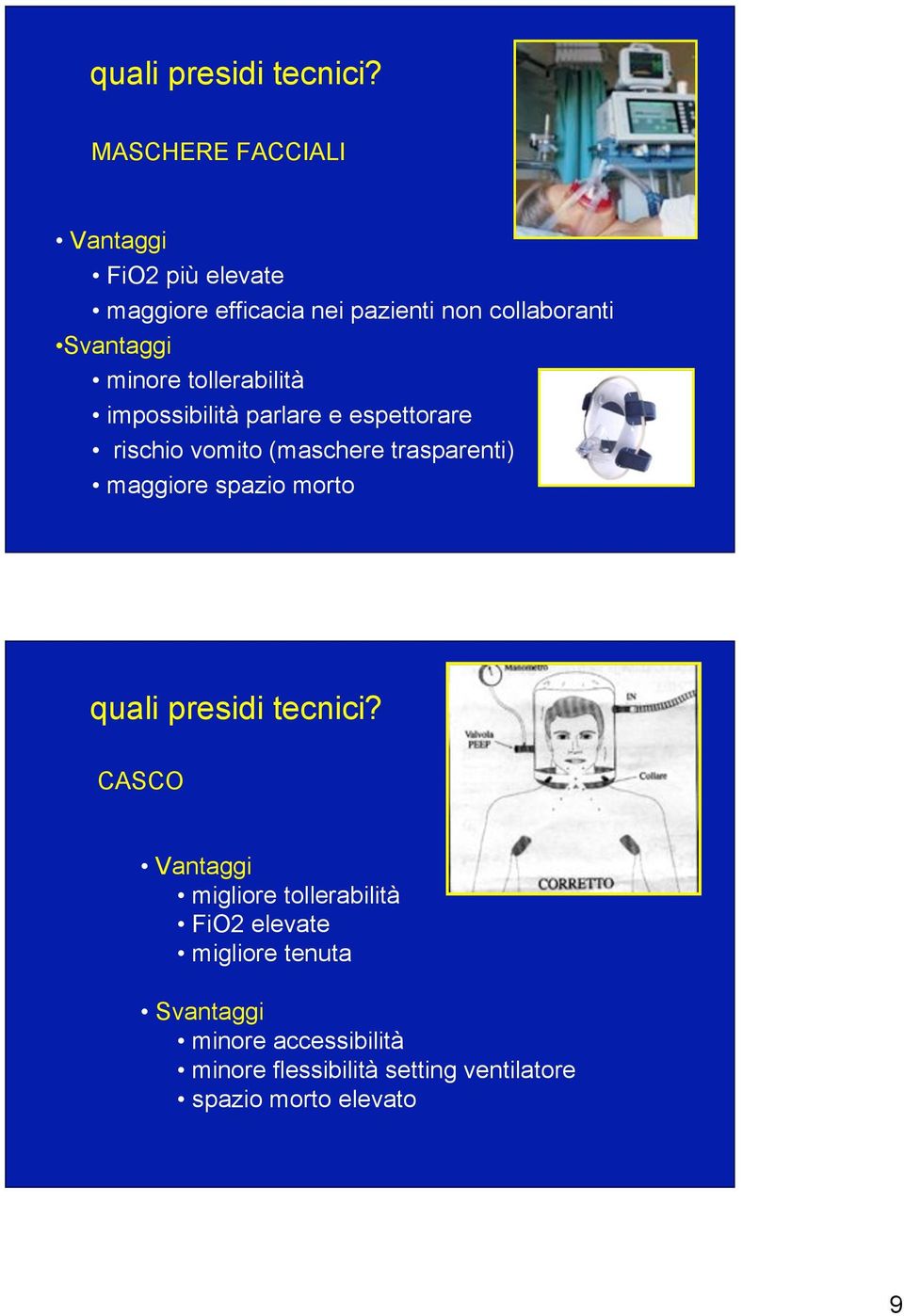 minore tollerabilità impossibilità parlare e espettorare rischio vomito (maschere trasparenti) maggiore