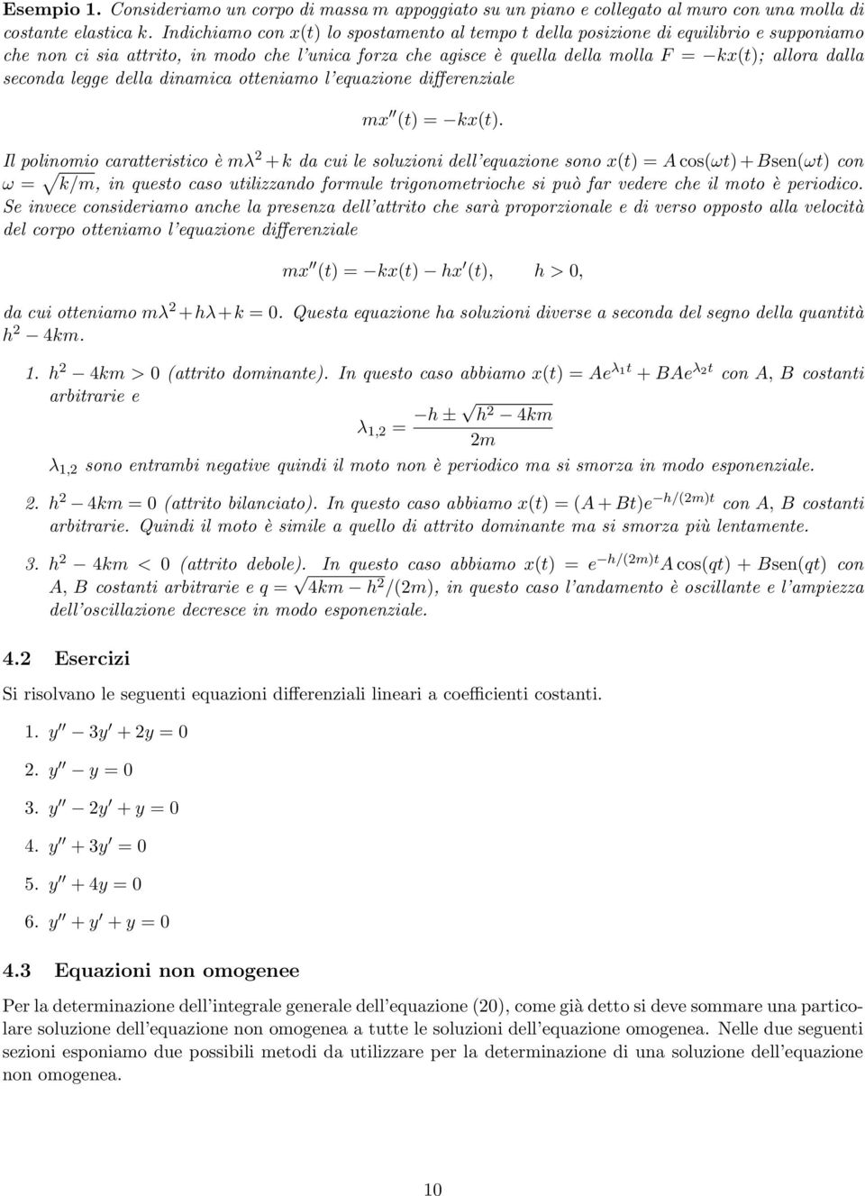 seconda legge della dinamica otteniamo l equazione differenziale mx (t) = kx(t).