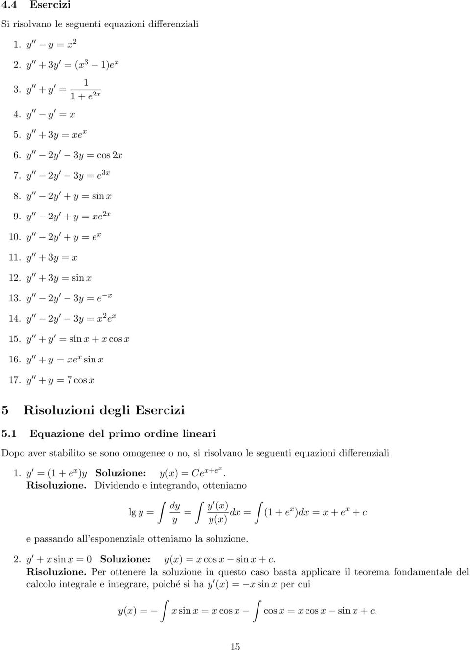 y + y = 7 cos x 5 Risoluzioni degli Esercizi 5.1 Equazione del primo ordine lineari Dopo aver stabilito se sono omogenee o no, si risolvano le seguenti equazioni differenziali 1.