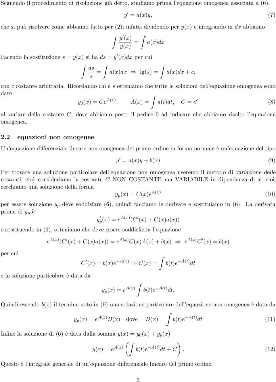 Ricordando chi è s otteniamo che tutte le soluzioni dell equazione omogenea sono date y 0 (x) = Ce A(x), A(x) = a(t)dt, C = e c (8) al variare della costante C; dove abbiamo posto il pedice 0 ad