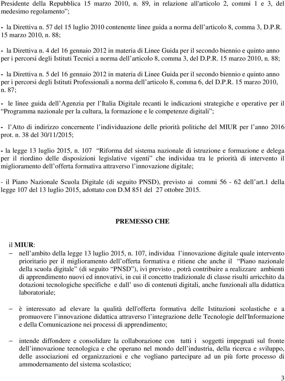 4 del 16 gennaio 2012 in materia di Linee Guida per il secondo biennio e quinto anno per i percorsi degli Istituti Tecnici a norma dell articolo 8, comma 3, del D.P.R. 15 marzo 2010, n.