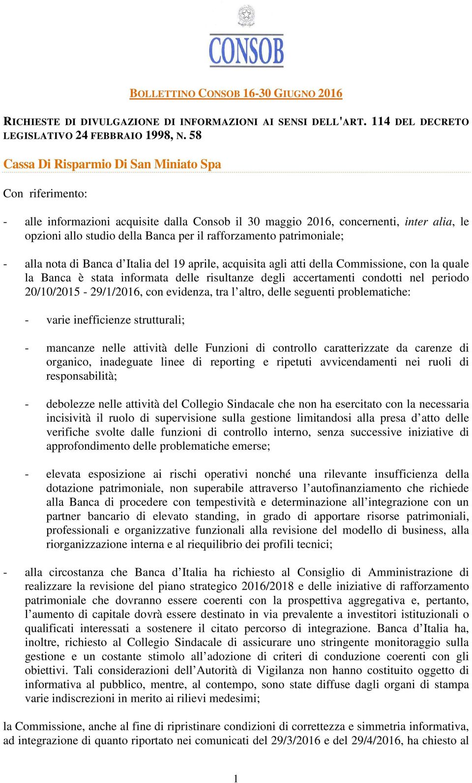 rafforzamento patrimoniale; - alla nota di Banca d Italia del 19 aprile, acquisita agli atti della Commissione, con la quale la Banca è stata informata delle risultanze degli accertamenti condotti