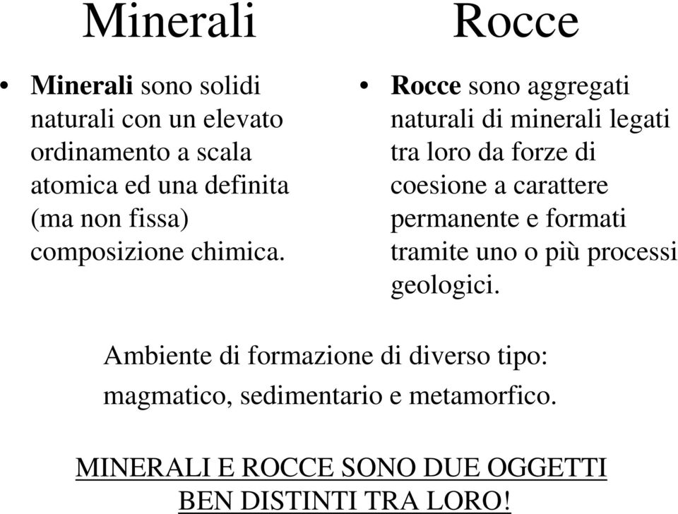 Rocce Rocce sono aggregati naturali di minerali legati tra loro da forze di coesione a carattere