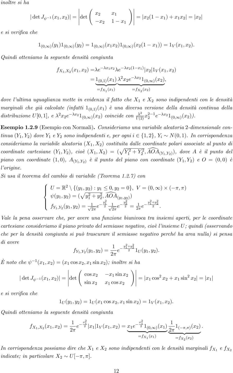 idipedeti co le desità margiali che già calcolate ifatti,) x ) è ua diversa versioe della desità cotiua della distribuzioe U[, ], e λ x e λx, ) x ) coicide co λ Γ) x e λx, ) x )). Esempio.