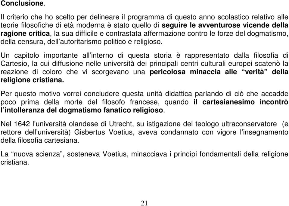 la sua difficile e contrastata affermazione contro le forze del dogmatismo, della censura, dell autoritarismo politico e religioso.