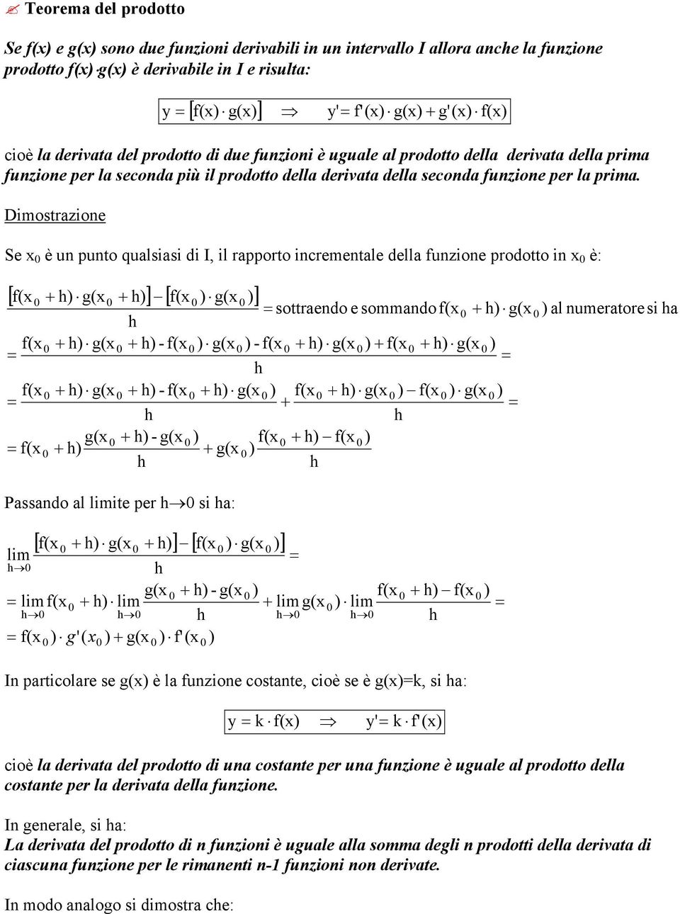 Se è un punto qualsiasi di I, il rapporto incrementale della funzione prodotto in è: [ g( ] [ g( ] g( g( g( - - - g( g( g( g( Passando al ite per si a: sottraendo e sommando - g( g( g( g( g( al