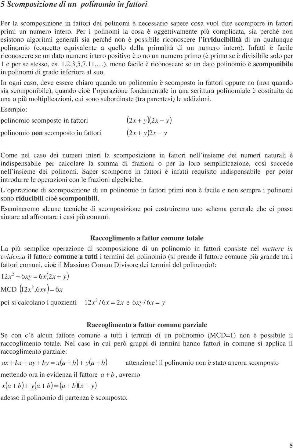 dell primlità di un numero intero). Inftti è fcile riconoscere se un dto numero intero positivo è o no un numero primo (è primo se è divisibile solo per e per se stesso, es.