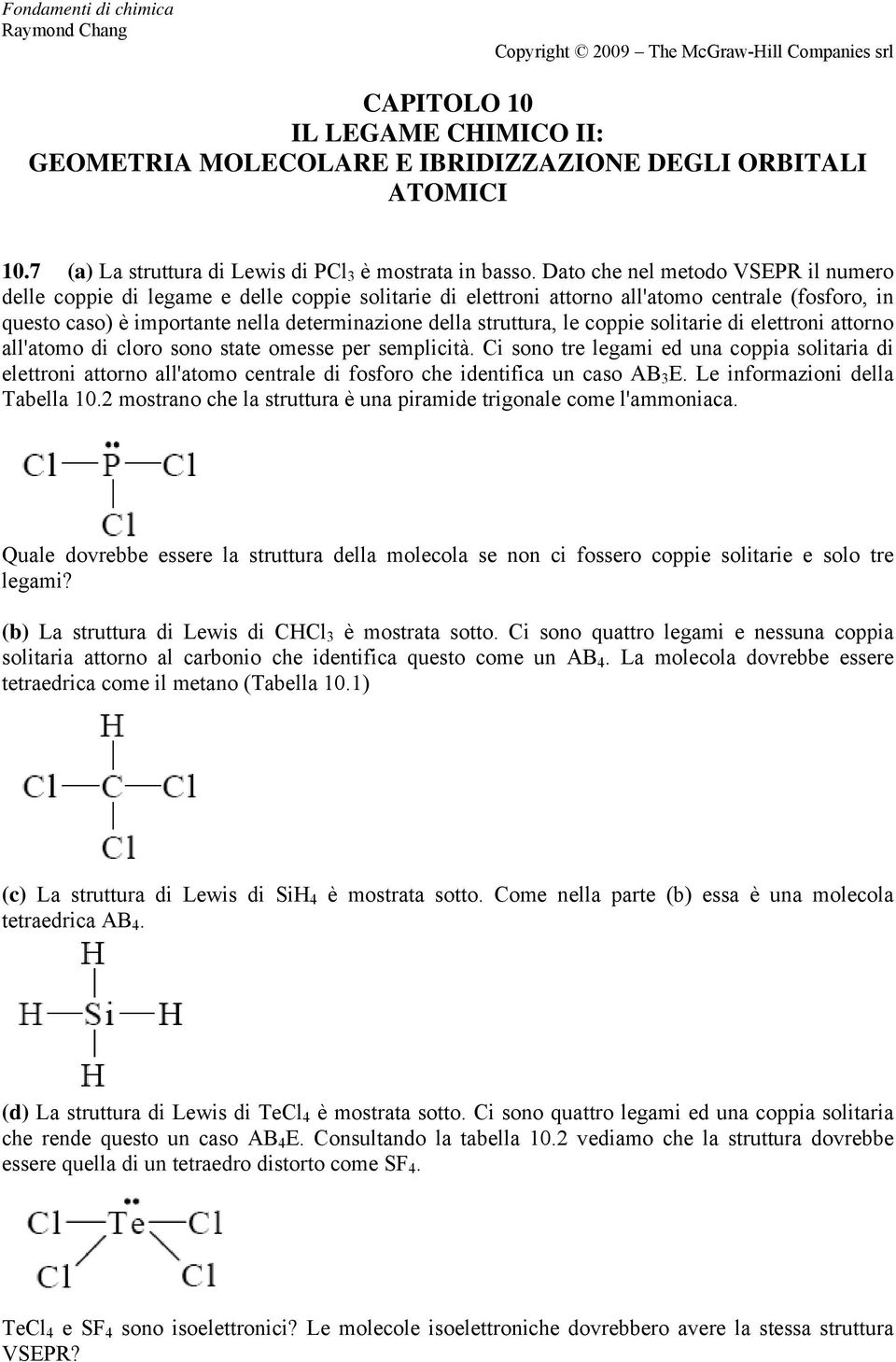 struttura, le coppie solitarie di elettroni attorno all'atomo di cloro sono state omesse per semplicità.