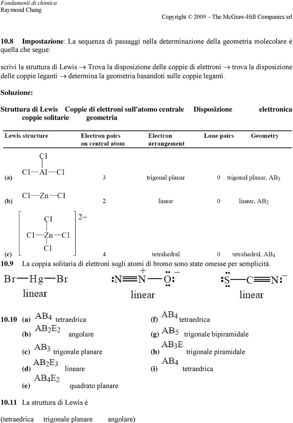 Soluzione: Struttura di Lewis Coppie di elettroni sull'atomo centrale Disposizione elettronica coppie solitarie geometria 10.