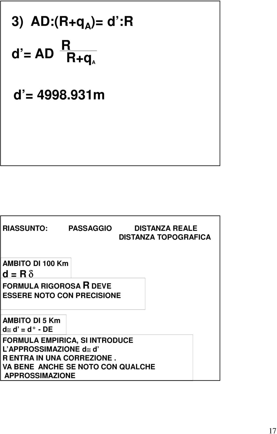 δ FORMULA RIGOROSA R DEVE ESSERE NOTO CON PRECISIONE AMBITO DI 5 Km d d = d - DE