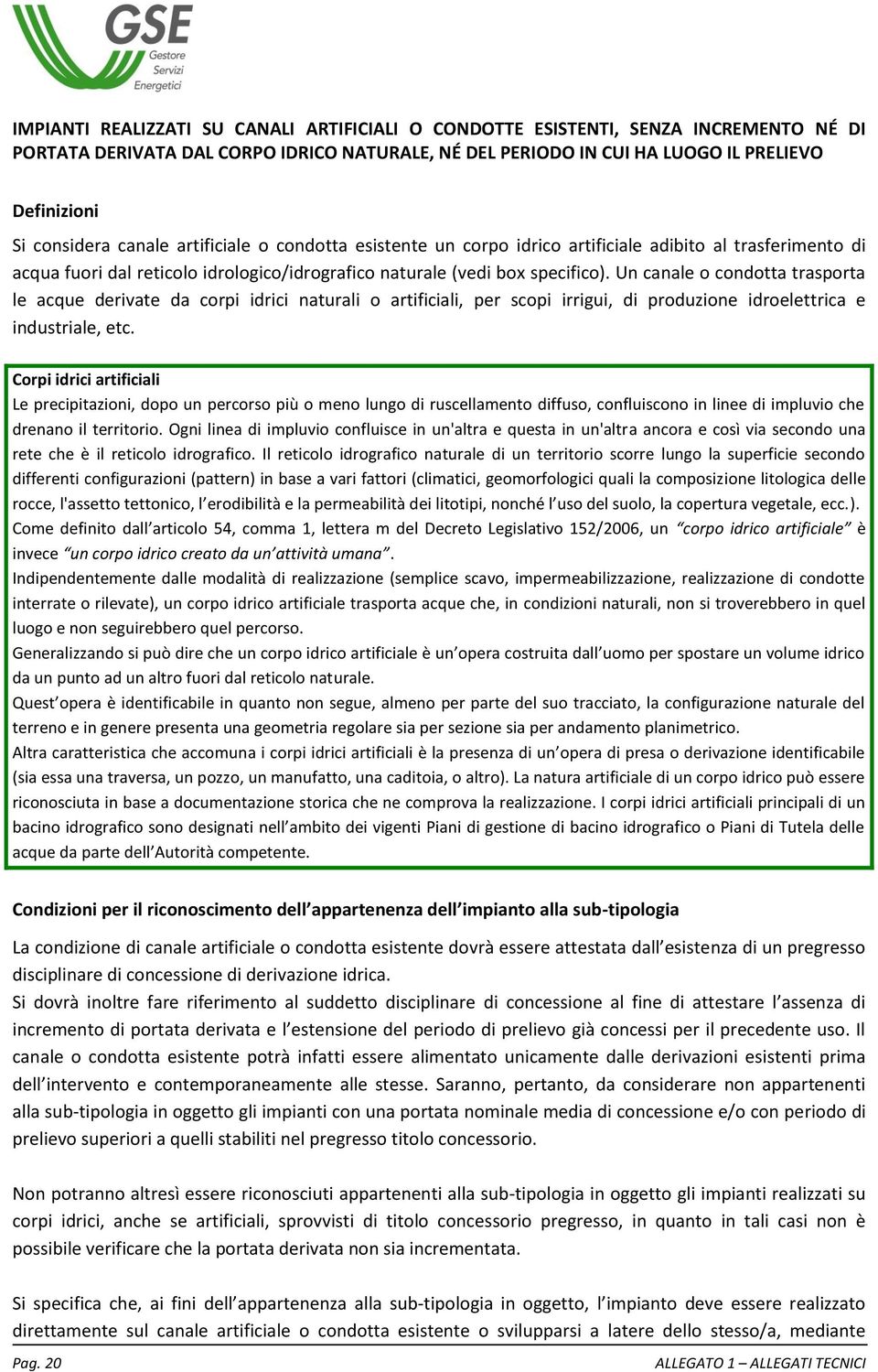 Un canale o condotta trasporta le acque derivate da corpi idrici naturali o artificiali, per scopi irrigui, di produzione idroelettrica e industriale, etc.