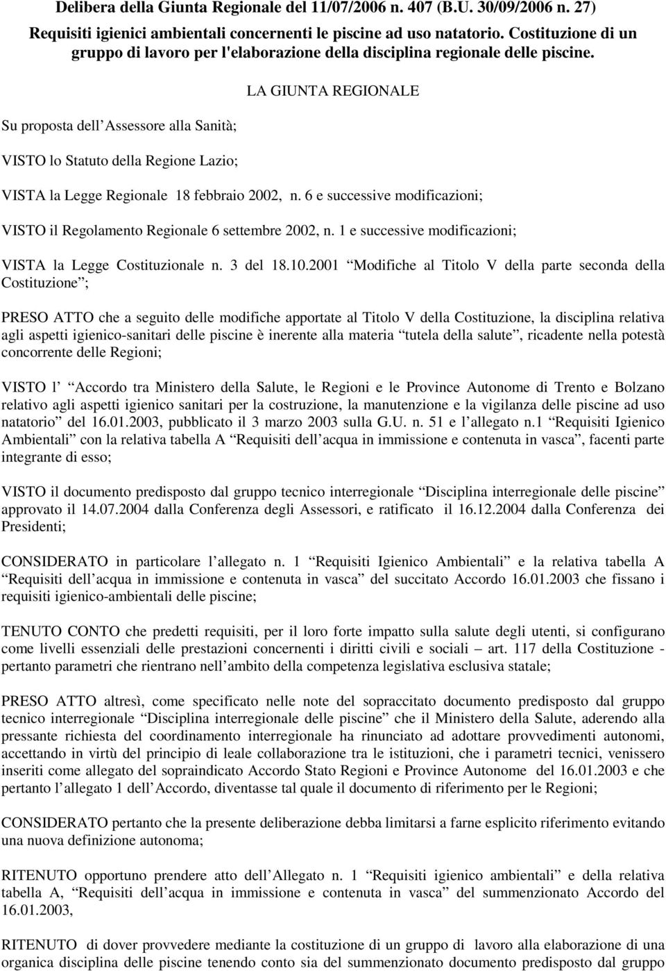 Su proposta dell Assessore alla Sanità; VISTO lo Statuto della Regione Lazio; LA GIUNTA REGIONALE VISTA la Legge Regionale 18 febbraio 2002, n.