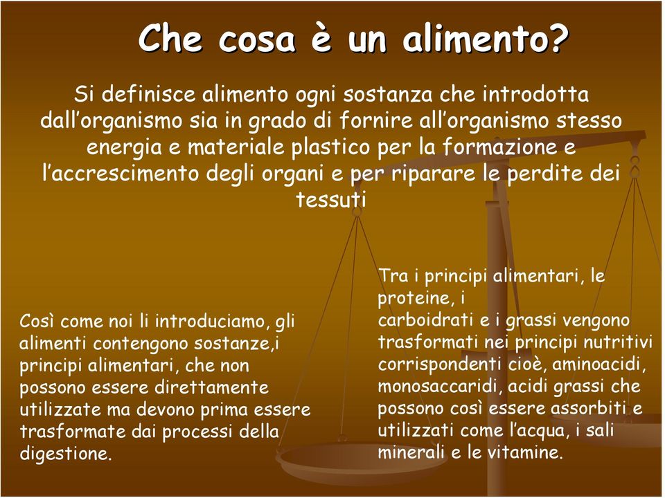 degli organi e per riparare le perdite dei tessuti Così come noi li introduciamo, gli alimenti contengono sostanze,i principi alimentari, che non possono essere direttamente