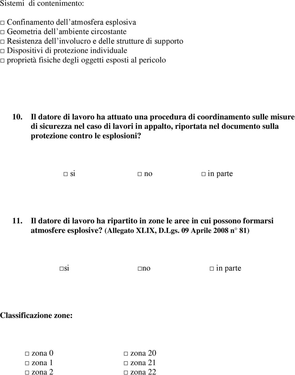 Il datore di lavoro ha attuato una procedura di coordinamento sulle misure di sicurezza nel caso di lavori in appalto, riportata nel documento sulla protezione