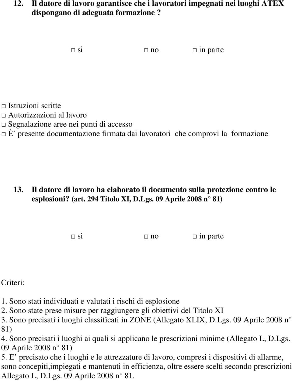 Il datore di lavoro ha elaborato il documento sulla protezione contro le esplosioni? (art. 294 Titolo XI, D.Lgs. 09 Aprile 2008 n 81) Criteri: 1.