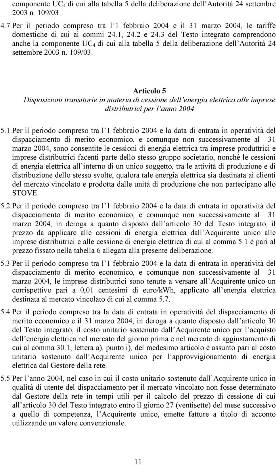 Artcolo 5 Dsposzon transtore n matera d cessone dell energa elettrca alle mprese dstrbutrc per l anno 2004 5.