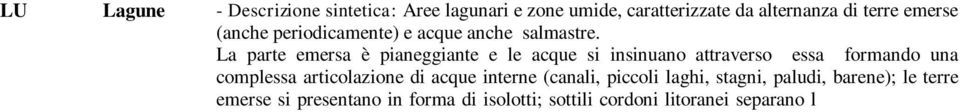 presentano in forma di isolotti; sottili cordoni litoranei separano l area lagunare dal mare aperto; la comunicazione avviene attraverso bocche lagunari attive.