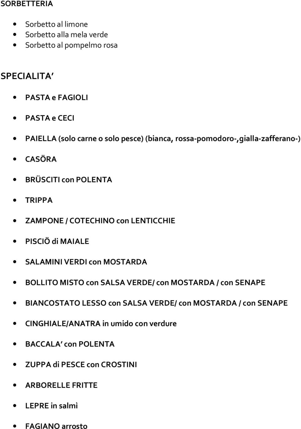 MAIALE SALAMINI VERDI con MOSTARDA BOLLITO MISTO con SALSA VERDE/ con MOSTARDA / con SENAPE BIANCOSTATO LESSO con SALSA VERDE/ con MOSTARDA /