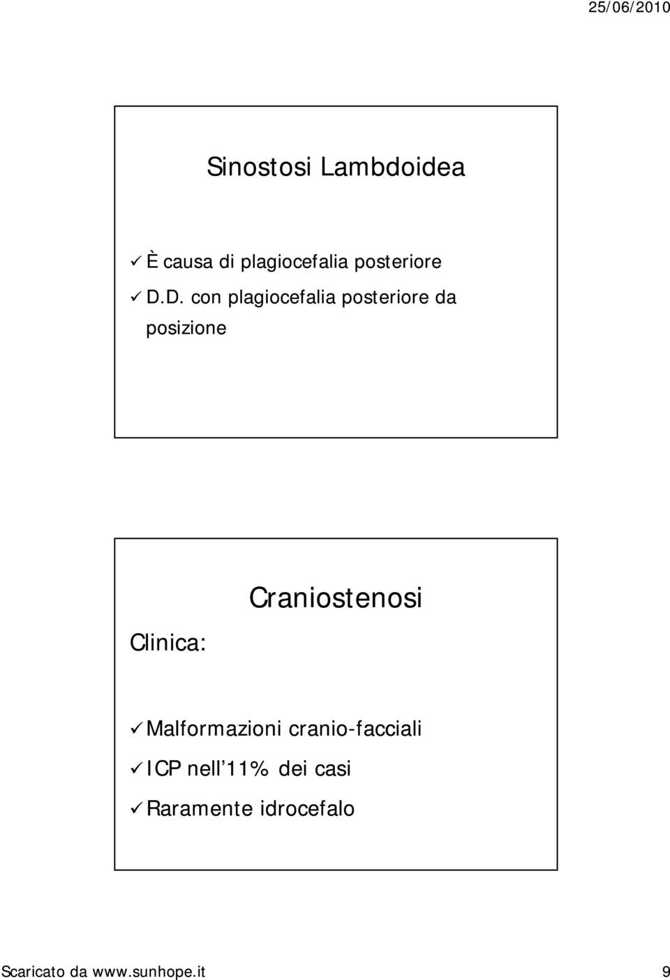 D. con plagiocefalia posteriore da posizione Clinica: