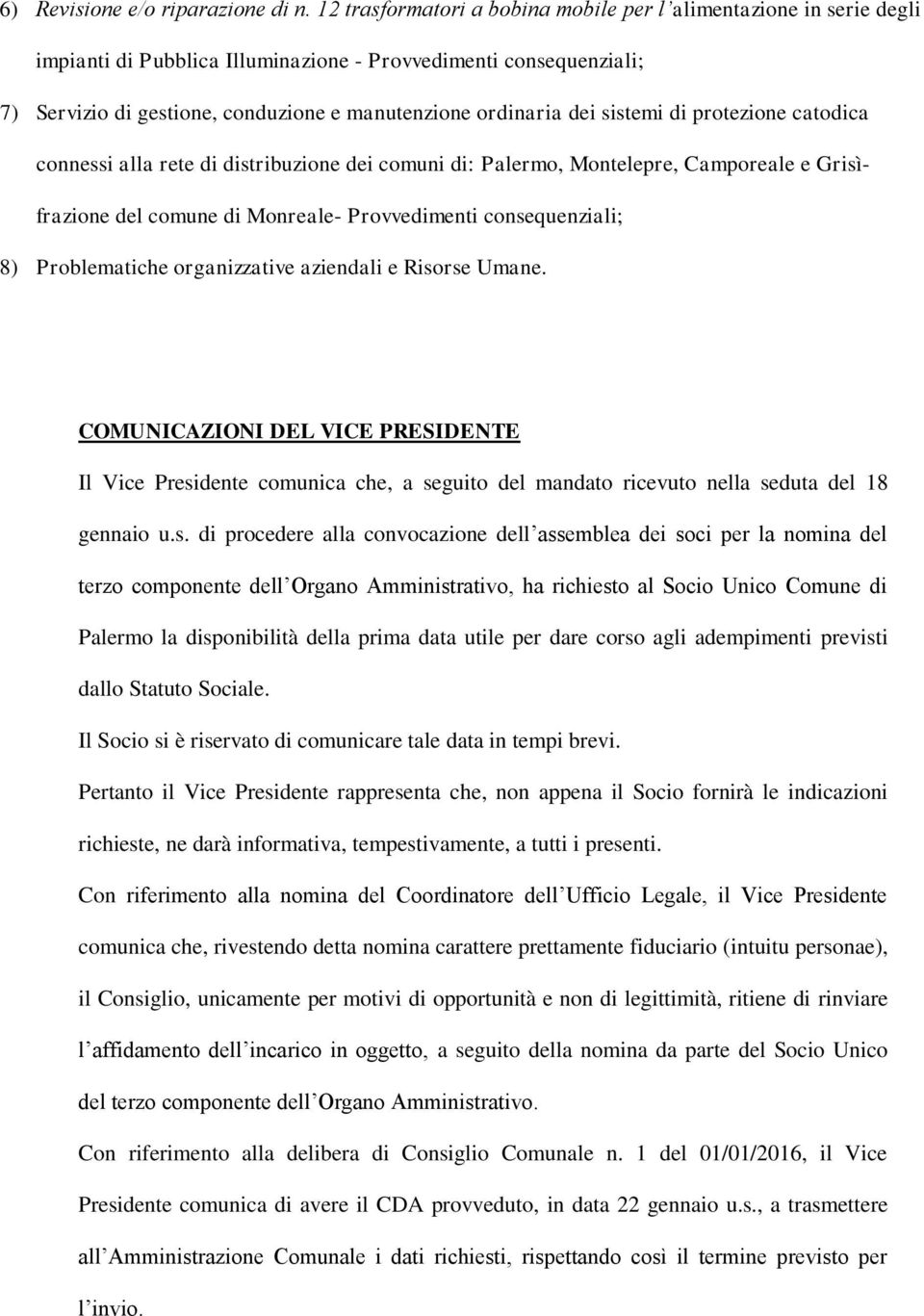 sistemi di protezione catodica connessi alla rete di distribuzione dei comuni di: Palermo, Montelepre, Camporeale e Grisìfrazione del comune di Monreale- Provvedimenti consequenziali; 8)