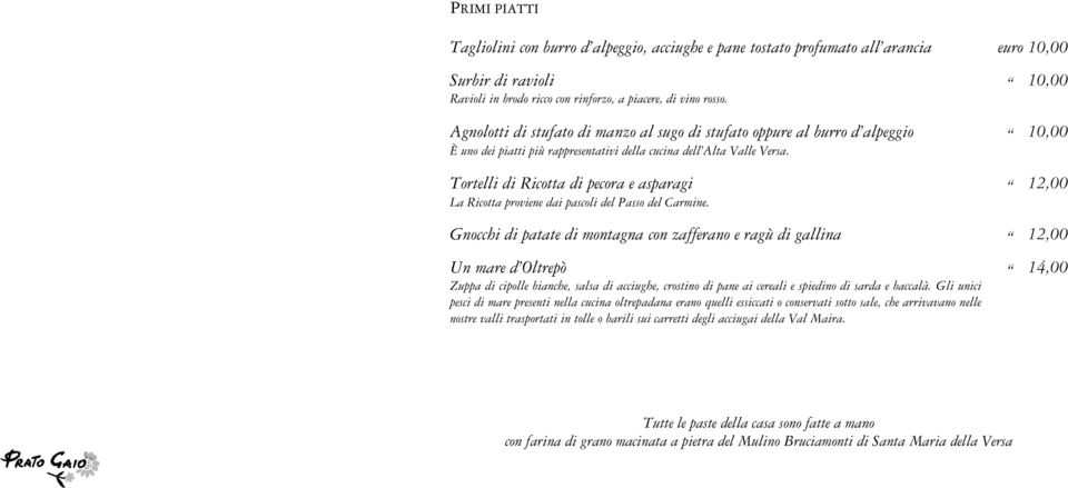 Tortelli di Ricotta di pecora e asparagi 12,00 La Ricotta proviene dai pascoli del Passo del Carmine.