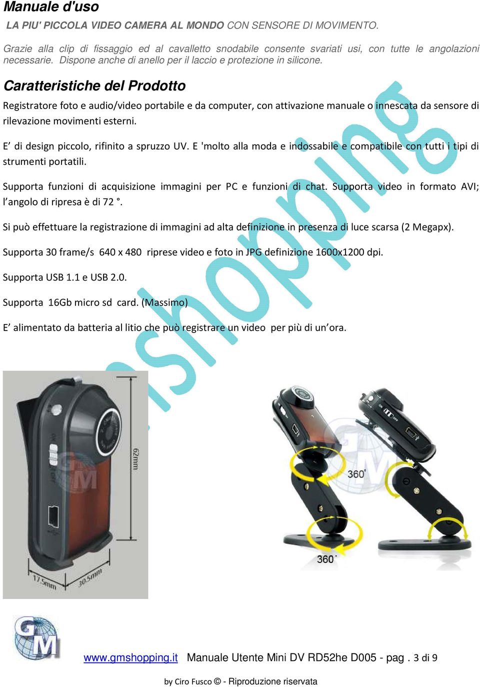 Caratteristiche del Prodotto Registratore foto e audio/video portabile e da computer, con attivazione manuale o innescata da sensore di rilevazione movimenti esterni.