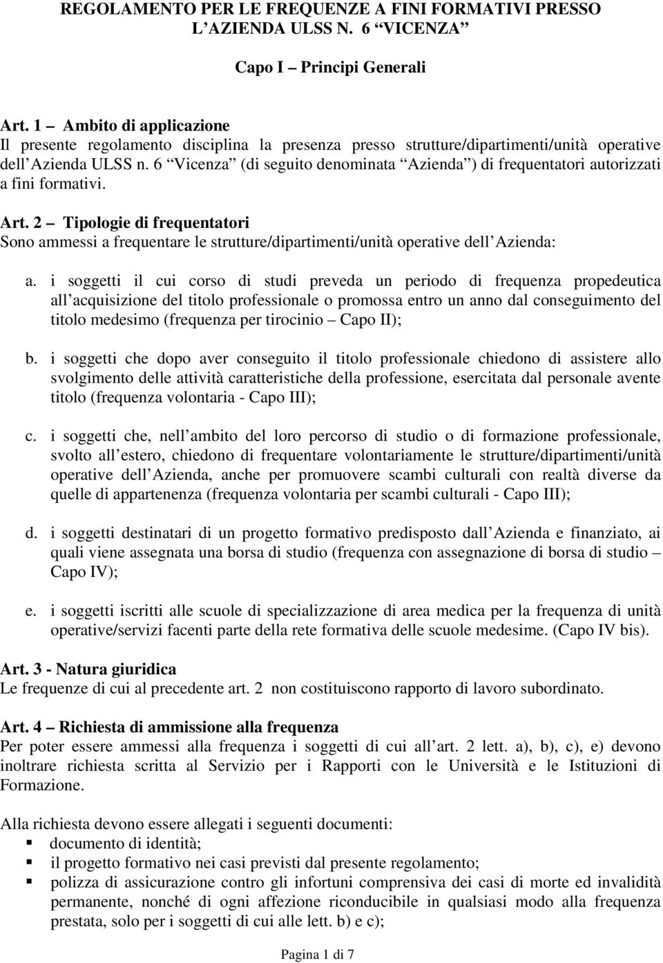 6 Vicenza (di seguito denominata Azienda ) di frequentatori autorizzati a fini formativi. Art.