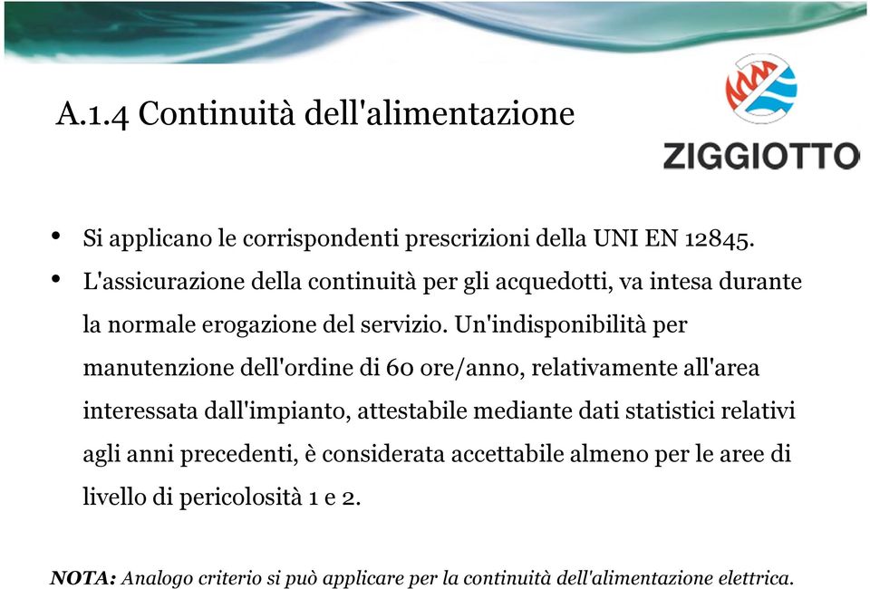 Un'indisponibilità per manutenzione dell'ordine di 60 ore/anno, relativamente all'area interessata dall'impianto, attestabile mediante