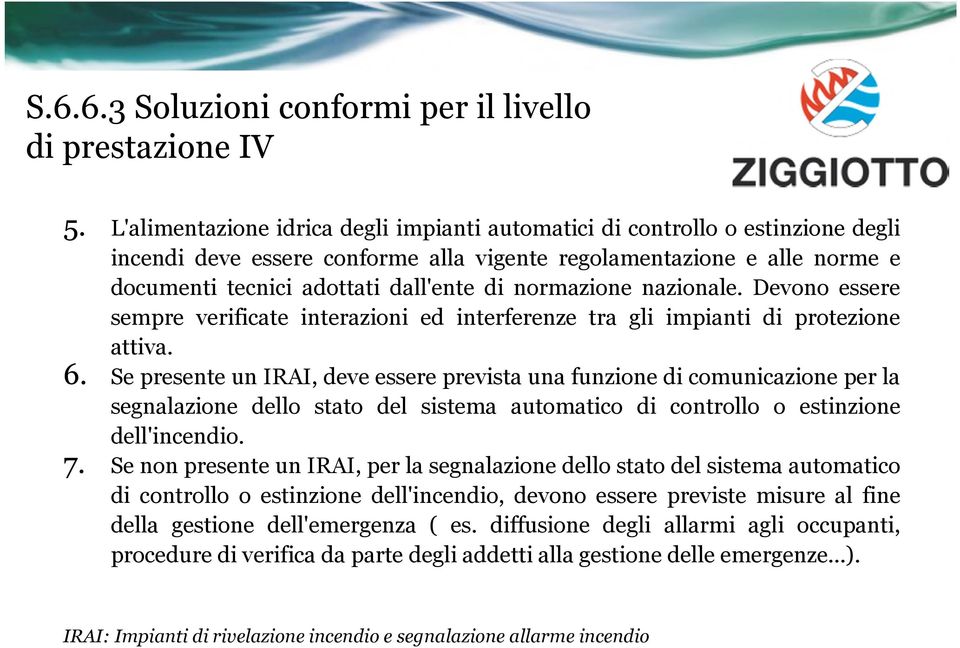 normazione nazionale. Devono essere sempre verificate interazioni ed interferenze tra gli impianti di protezione attiva. 6.