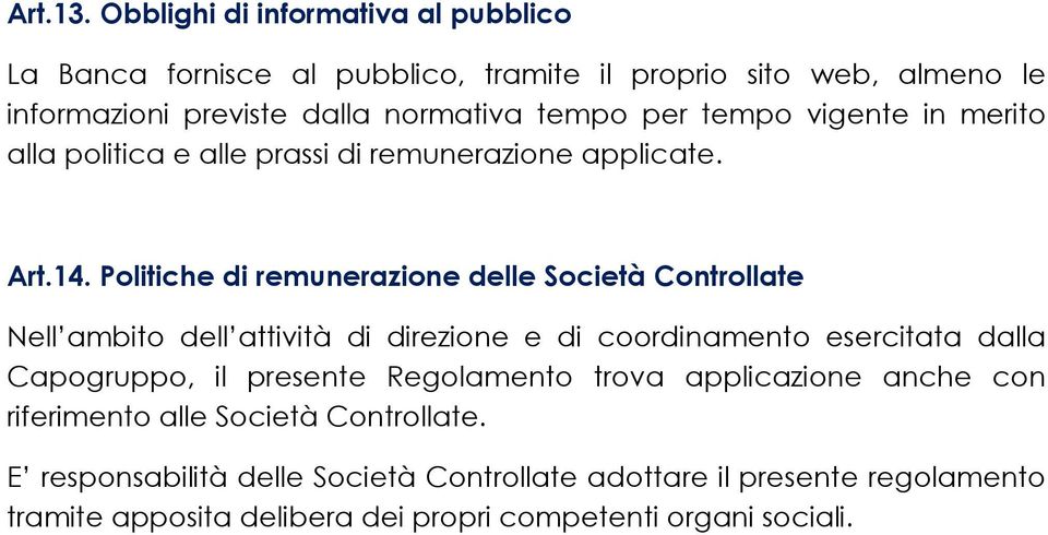 tempo vigente in merito alla politica e alle prassi di remunerazione applicate. Art.14.