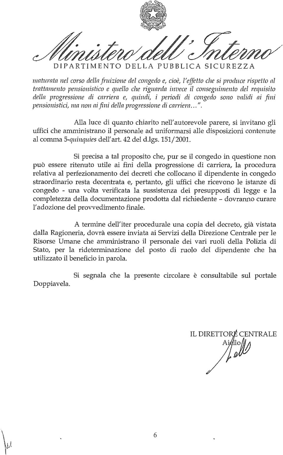 Alla luce di quanto chiarito nell'autorevole parere, si invitano gli uffici che amminish'aj10 il personale ad uniformarsi alle disposizioni contenute al conuna 5-quinquies dell'art. 42 del d.lgs.