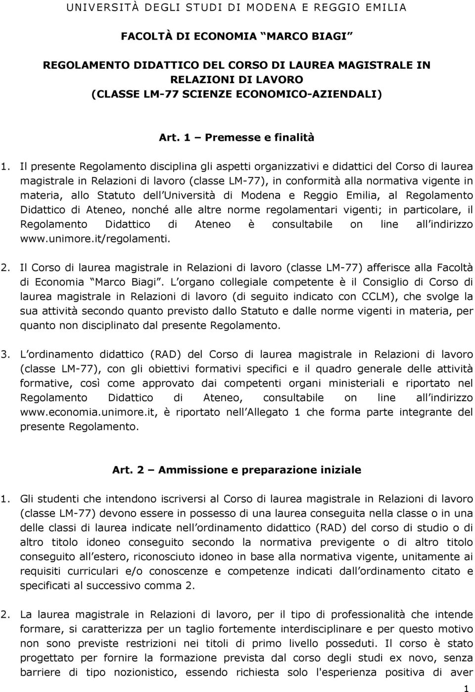 Il presente Regolamento disciplina gli aspetti organizzativi e didattici del Corso di laurea magistrale in Relazioni di lavoro (classe LM-77), in conformità alla normativa vigente in materia, allo