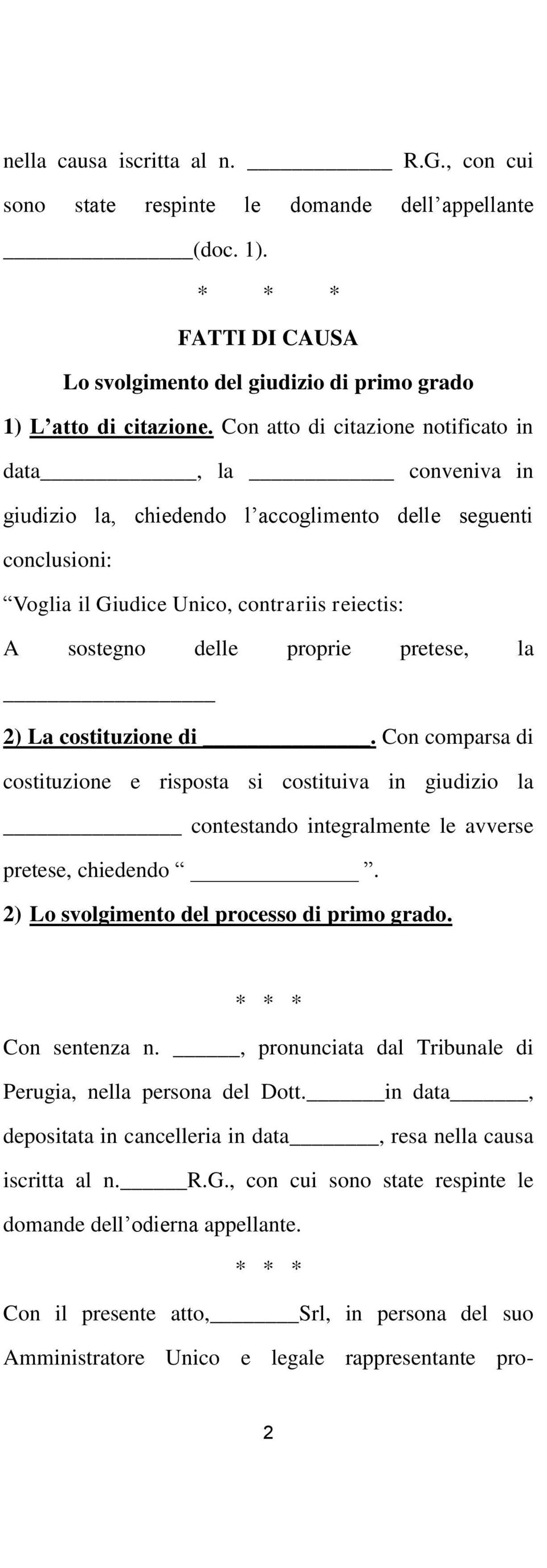 pretese, la 2) La costituzione di. Con comparsa di costituzione e risposta si costituiva in giudizio la contestando integralmente le avverse pretese, chiedendo.