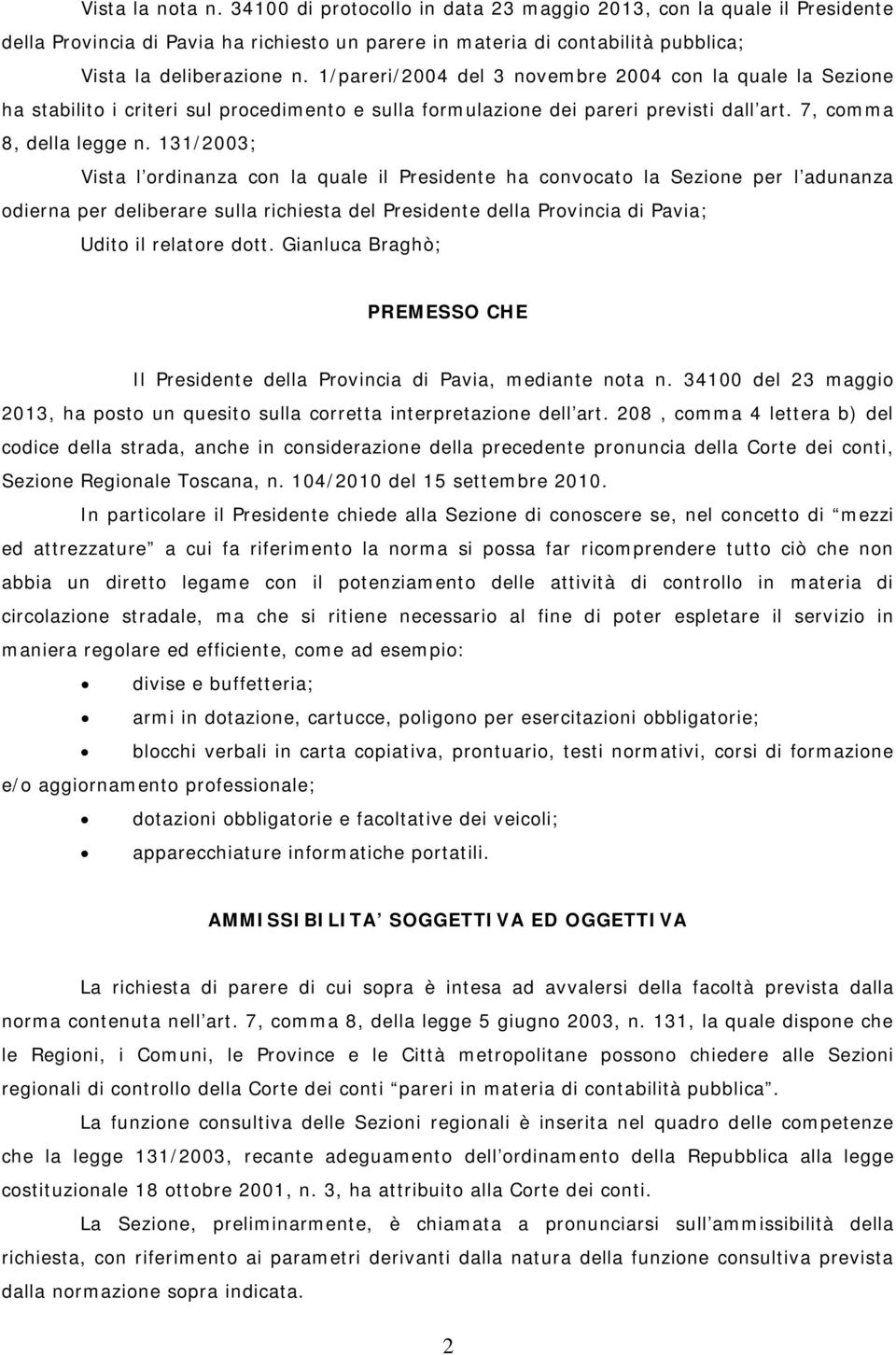 131/2003; Vista l ordinanza con la quale il Presidente ha convocato la Sezione per l adunanza odierna per deliberare sulla richiesta del Presidente della Provincia di Pavia; Udito il relatore dott.